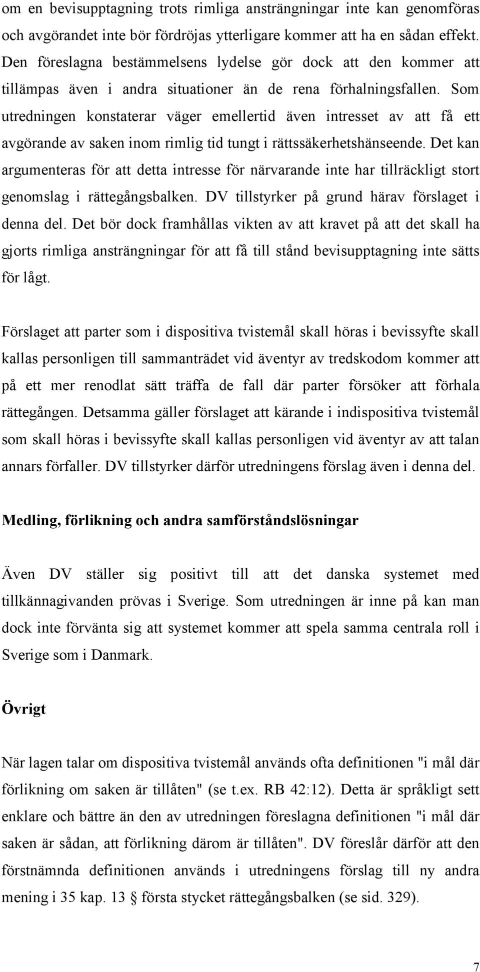 Som utredningen konstaterar väger emellertid även intresset av att få ett avgörande av saken inom rimlig tid tungt i rättssäkerhetshänseende.