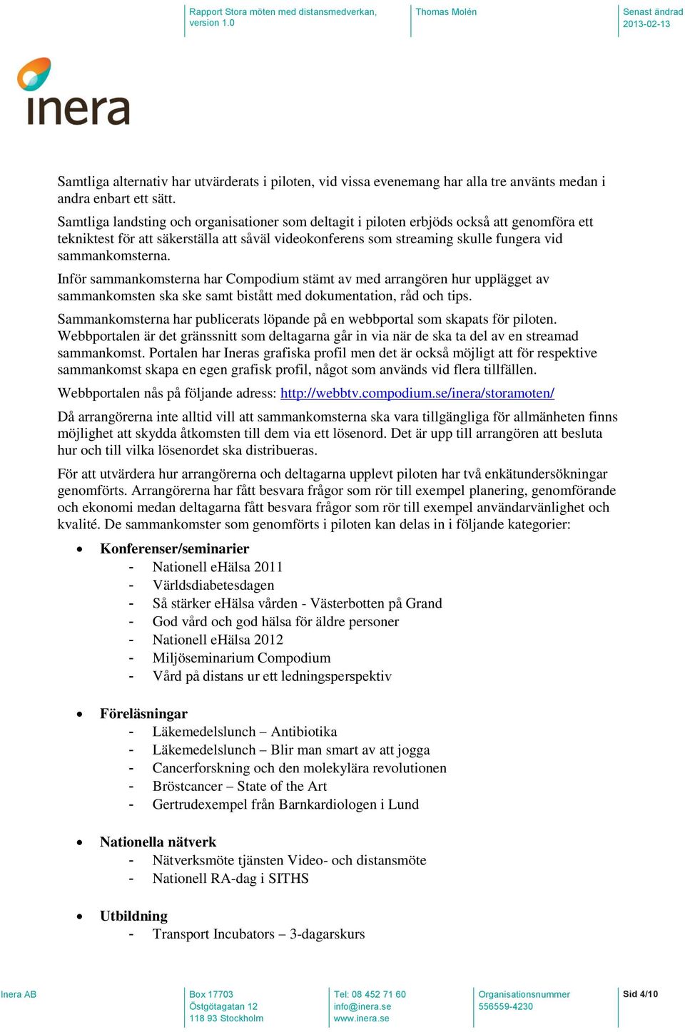 Inför sammankomsterna har Compodium stämt av med arrangören hur upplägget av sammankomsten ska ske samt bistått med dokumentation, råd och tips.