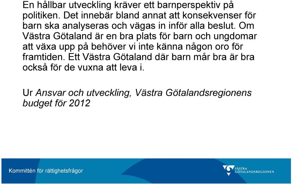 Om Västra Götaland är en bra plats för barn och ungdomar att växa upp på behöver vi inte känna någon oro