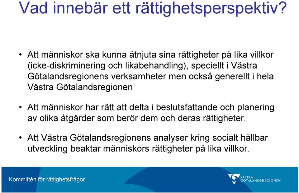 Västra Götalandsregionens verksamheter men också generellt i hela Västra Götalandsregionen Att människor har rätt att