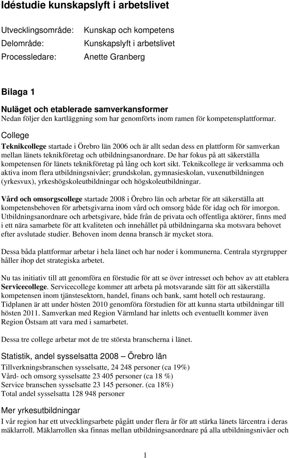 College Teknikcollege startade i Örebro län 2006 och är allt sedan dess en plattform för samverkan mellan länets teknikföretag och utbildningsanordnare.