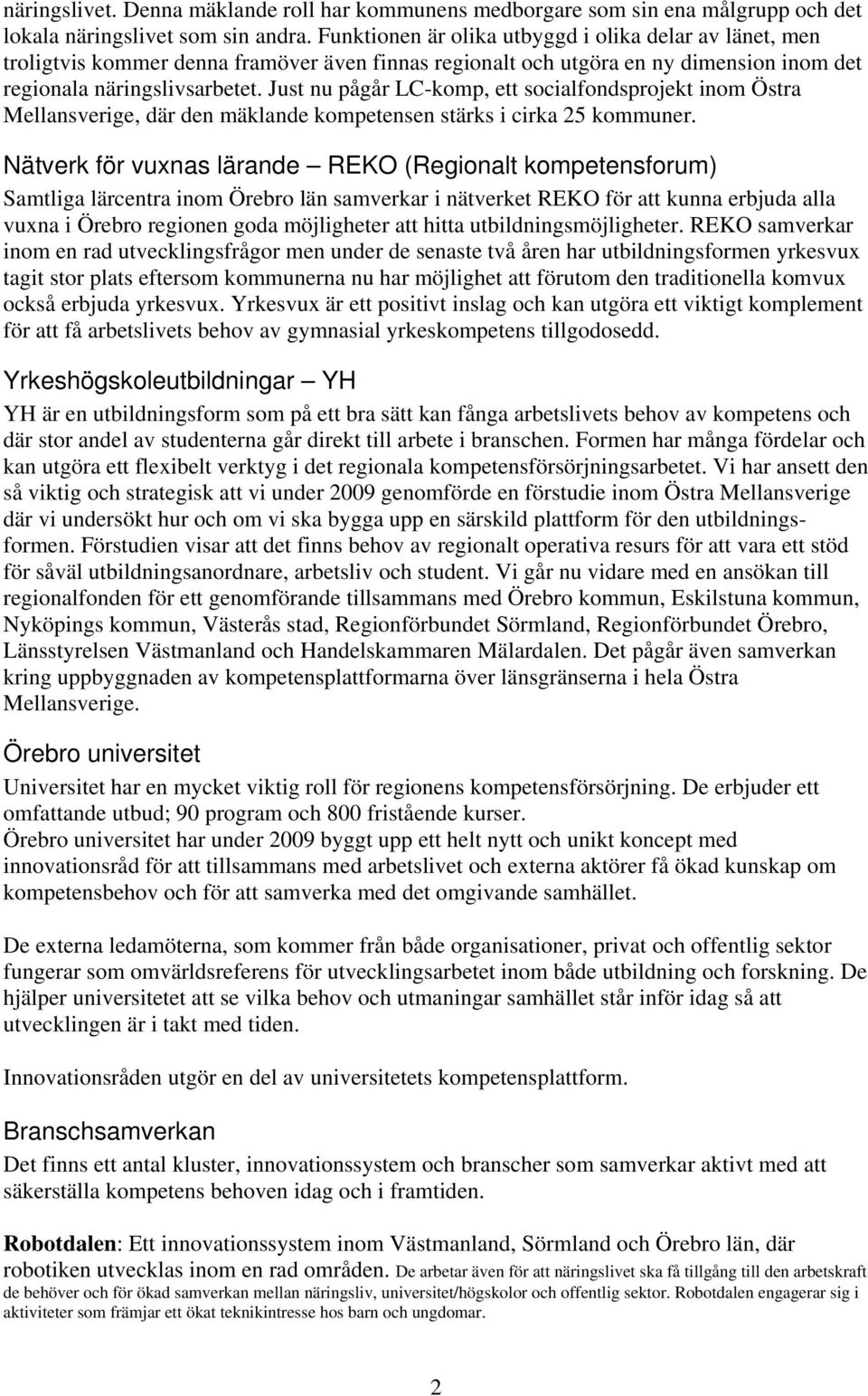 Just nu pågår LC-komp, ett socialfondsprojekt inom Östra Mellansverige, där den mäklande kompetensen stärks i cirka 25 kommuner.