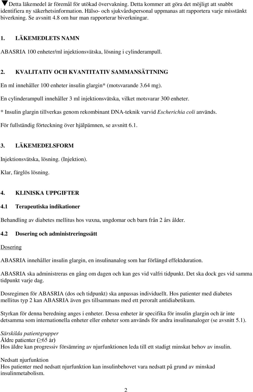 LÄKEMEDLETS NAMN ABASRIA 100 enheter/ml injektionsvätska, lösning i cylinderampull. 2. KVALITATIV OCH KVANTITATIV SAMMANSÄTTNING En ml innehåller 100 enheter insulin glargin* (motsvarande 3.64 mg).