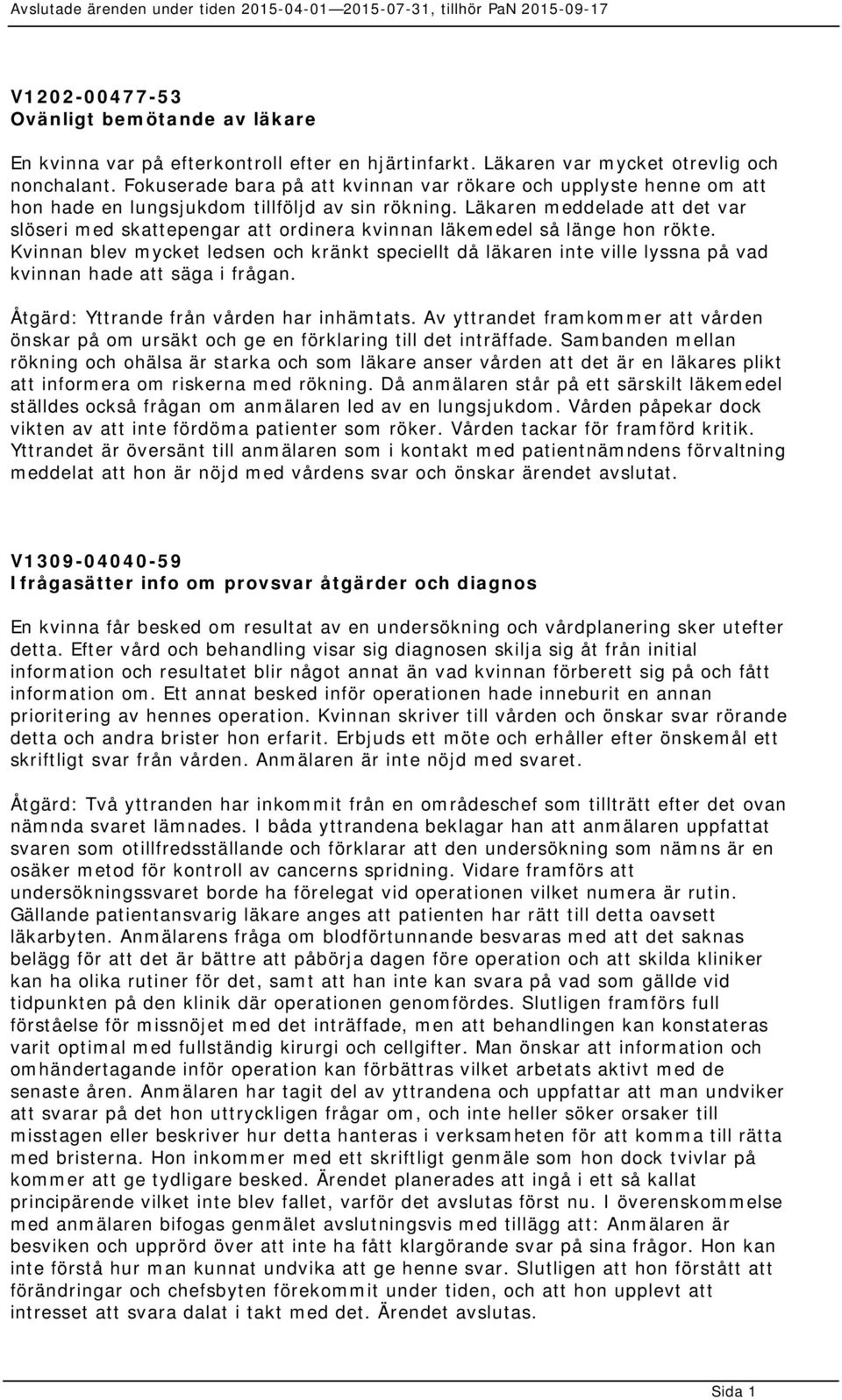 Läkaren meddelade att det var slöseri med skattepengar att ordinera kvinnan läkemedel så länge hon rökte.
