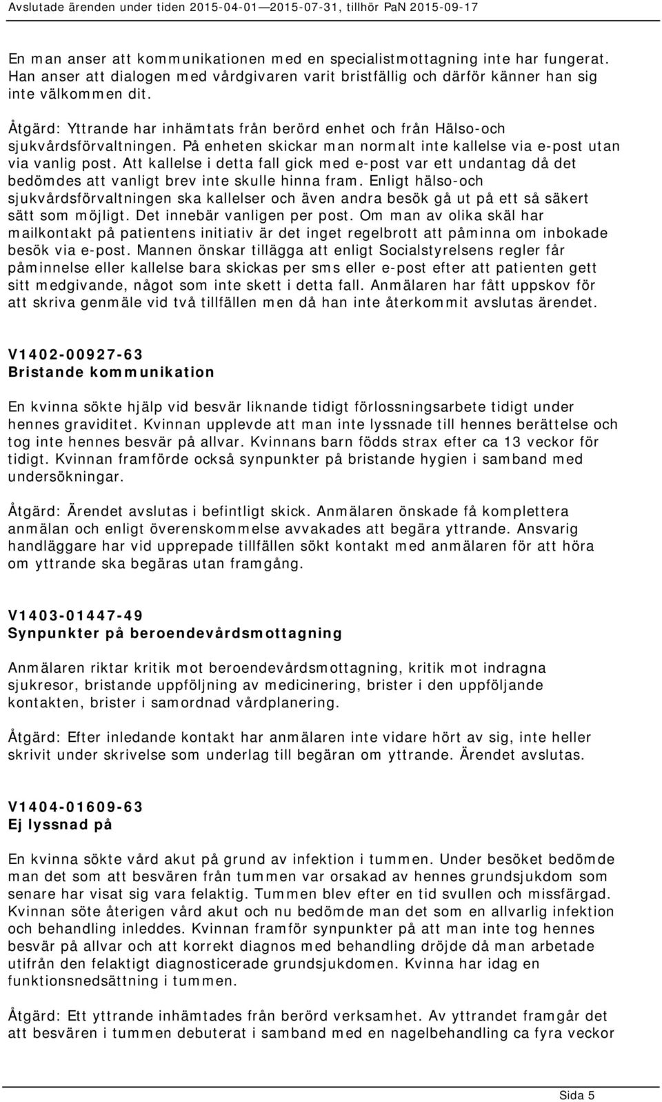 Att kallelse i detta fall gick med e-post var ett undantag då det bedömdes att vanligt brev inte skulle hinna fram.