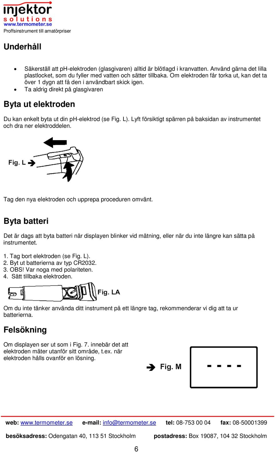 Lyft försiktigt spärren på baksidan av instrumentet och dra ner elektroddelen. Tag den nya elektroden och upprepa proceduren omvänt.