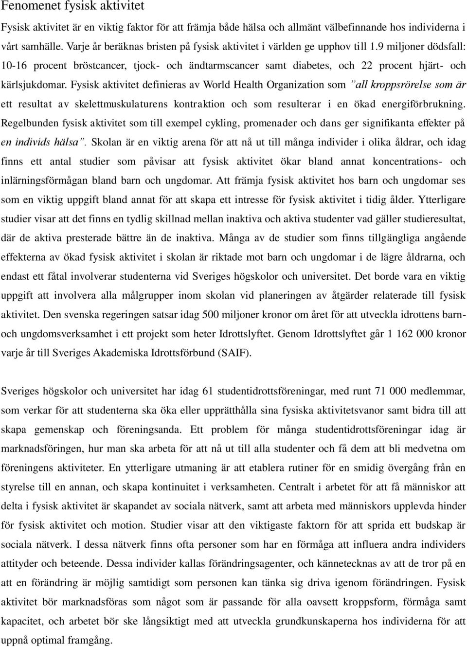 9 miljoner dödsfall: 10-16 procent bröstcancer, tjock- och ändtarmscancer samt diabetes, och 22 procent hjärt- och kärlsjukdomar.