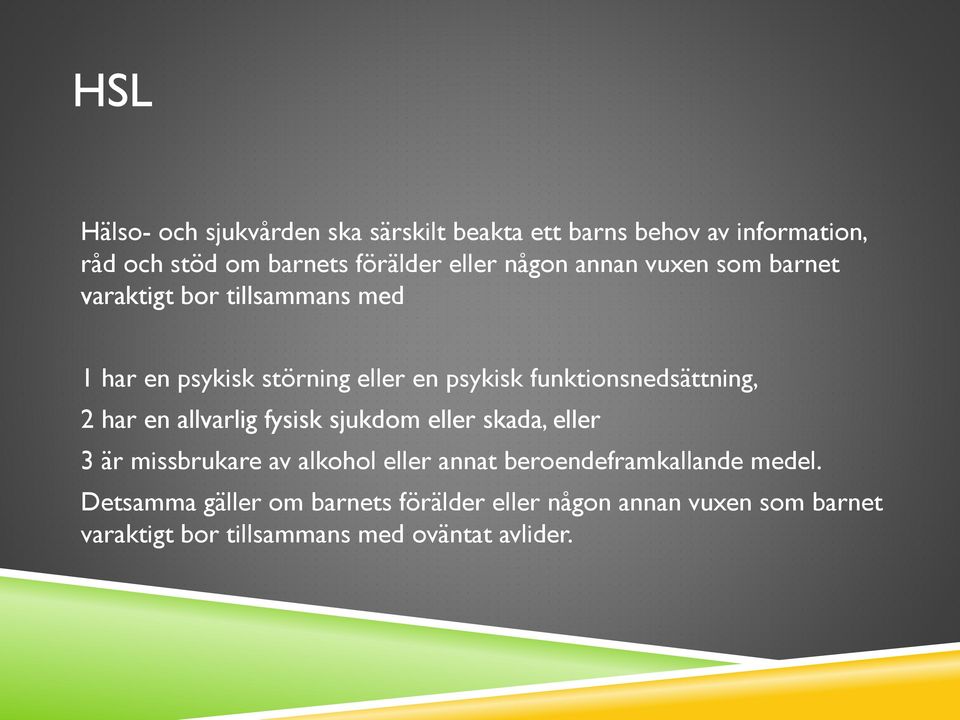 funktionsnedsättning, 2 har en allvarlig fysisk sjukdom eller skada, eller 3 är missbrukare av alkohol eller annat