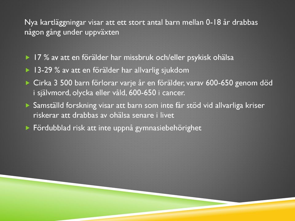 förälder, varav 600-650 genom död i självmord, olycka eller våld, 600-650 i cancer.