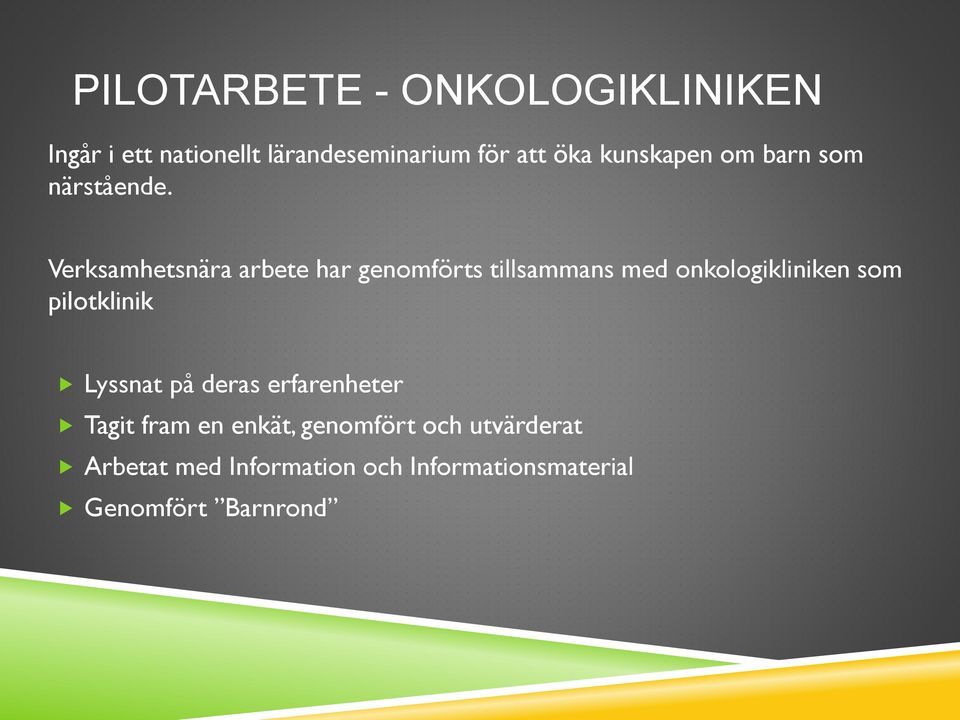Verksamhetsnära arbete har genomförts tillsammans med onkologikliniken som pilotklinik