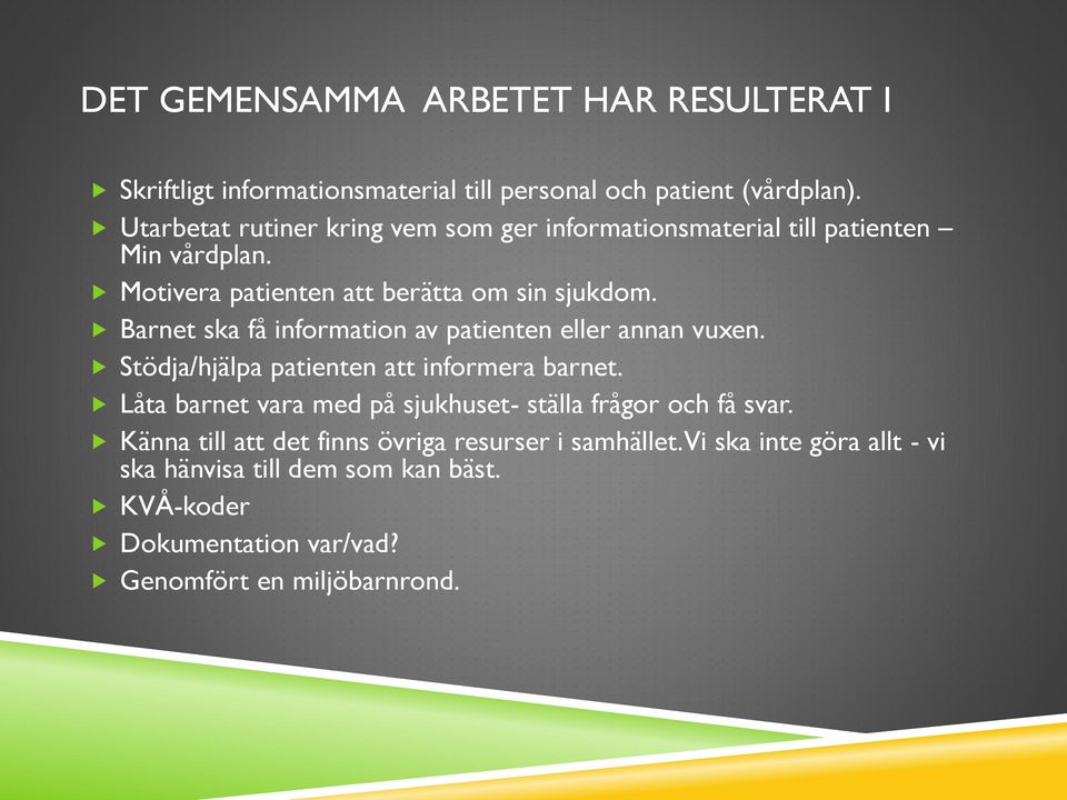 Barnet ska få information av patienten eller annan vuxen. Stödja/hjälpa patienten att informera barnet.