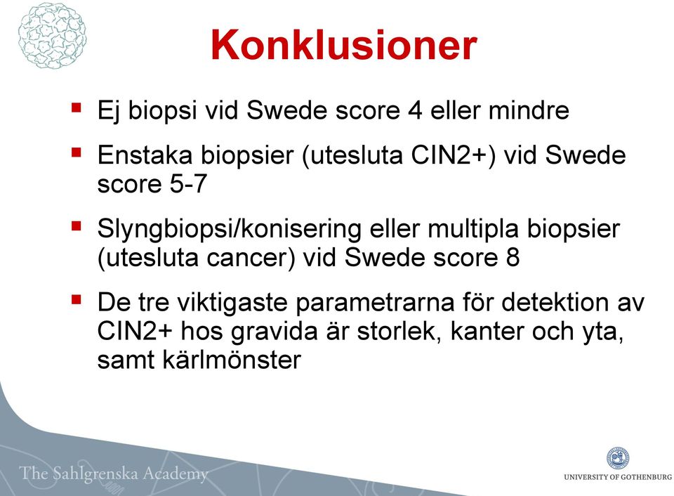biopsier (utesluta cancer) vid Swede score 8 De tre viktigaste parametrarna