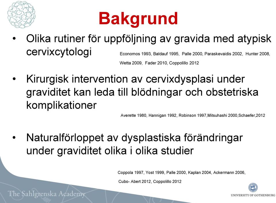 obstetriska komplikationer Averette 1980, Hannigan 1992, Robinson 1997,Mitsuhashi 2000,Schaefer,2012 Naturalförloppet av dysplastiska