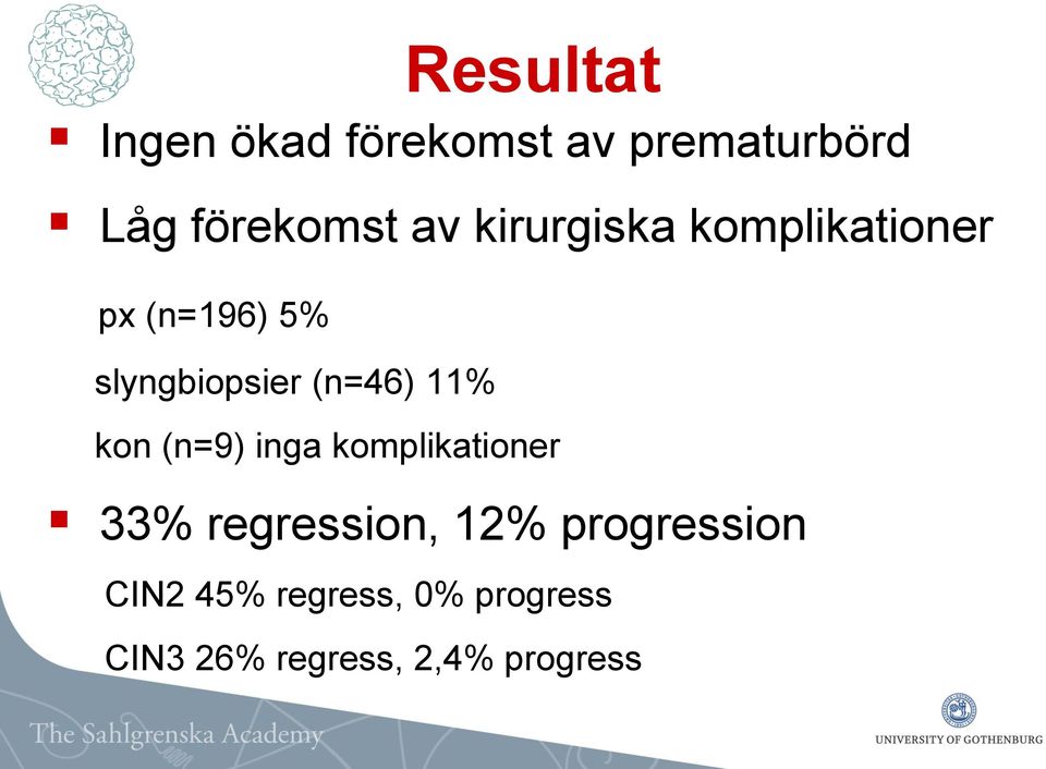 11% kon (n=9) inga komplikationer 33% regression, 12%