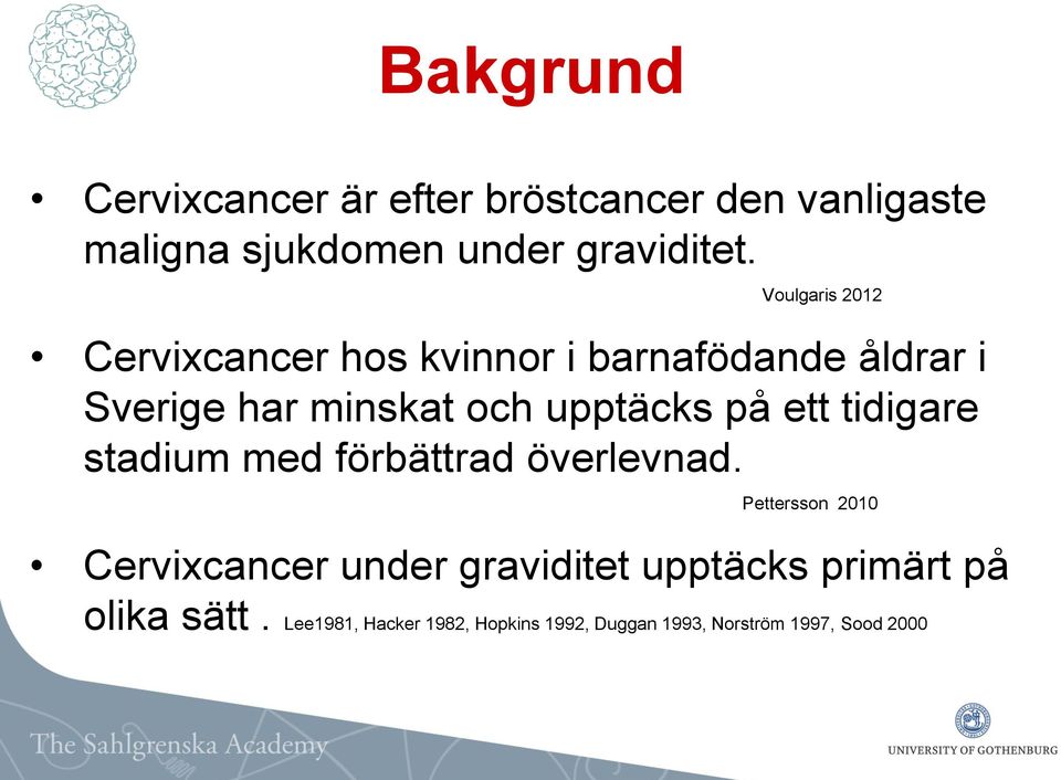 på ett tidigare stadium med förbättrad överlevnad.