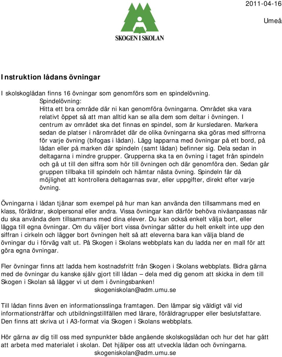 Markera sedan de platser i närområdet där de olika övningarna ska göras med siffrorna för varje övning (bifogas i lådan).