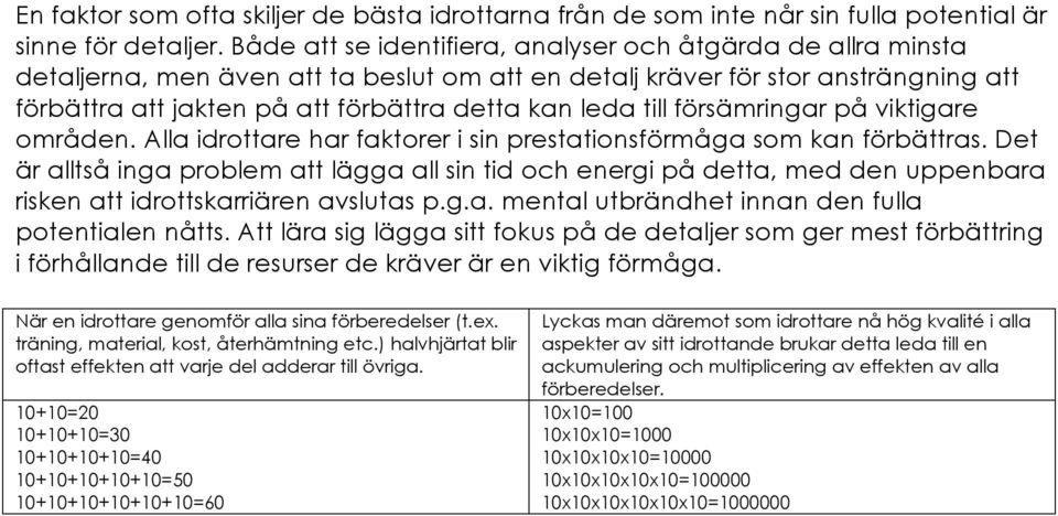 till försämringar på viktigare områden. Alla idrottare har faktorer i sin prestationsförmåga som kan förbättras.