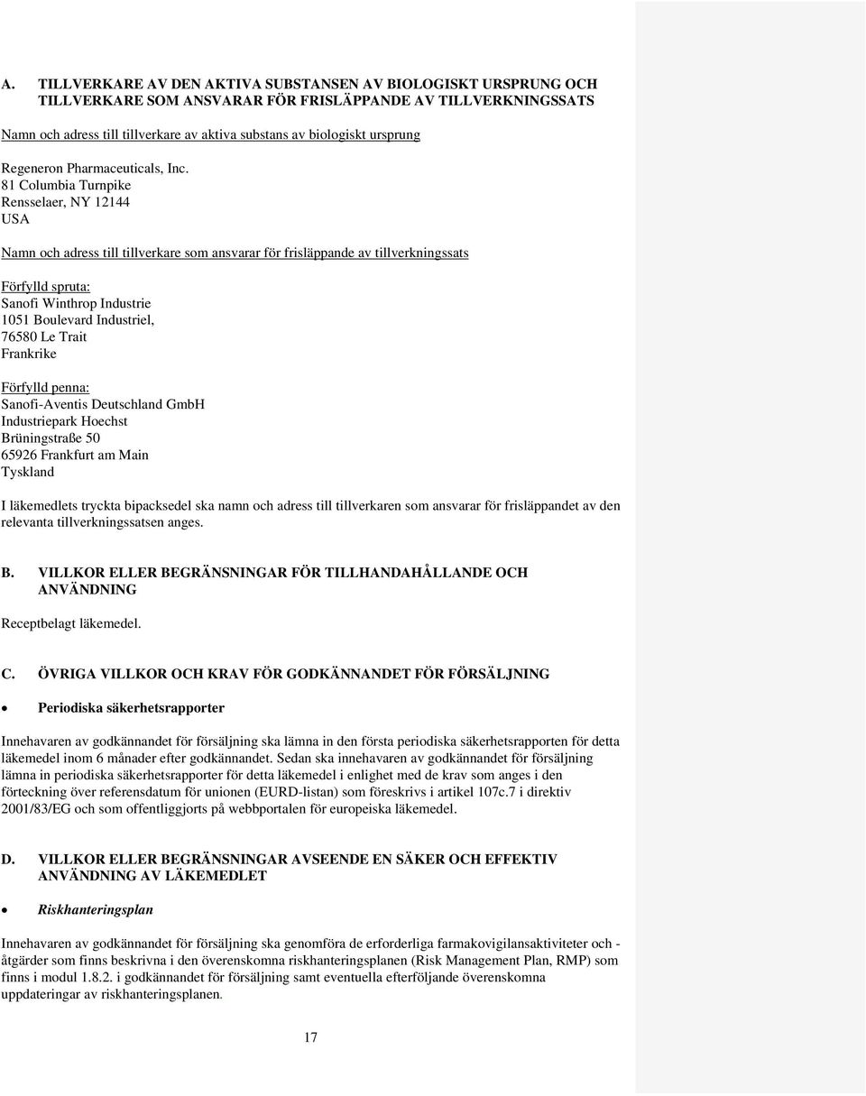 81 Columbia Turnpike Rensselaer, NY 12144 USA Namn och adress till tillverkare som ansvarar för frisläppande av tillverkningssats Förfylld spruta: Sanofi Winthrop Industrie 1051 Boulevard Industriel,