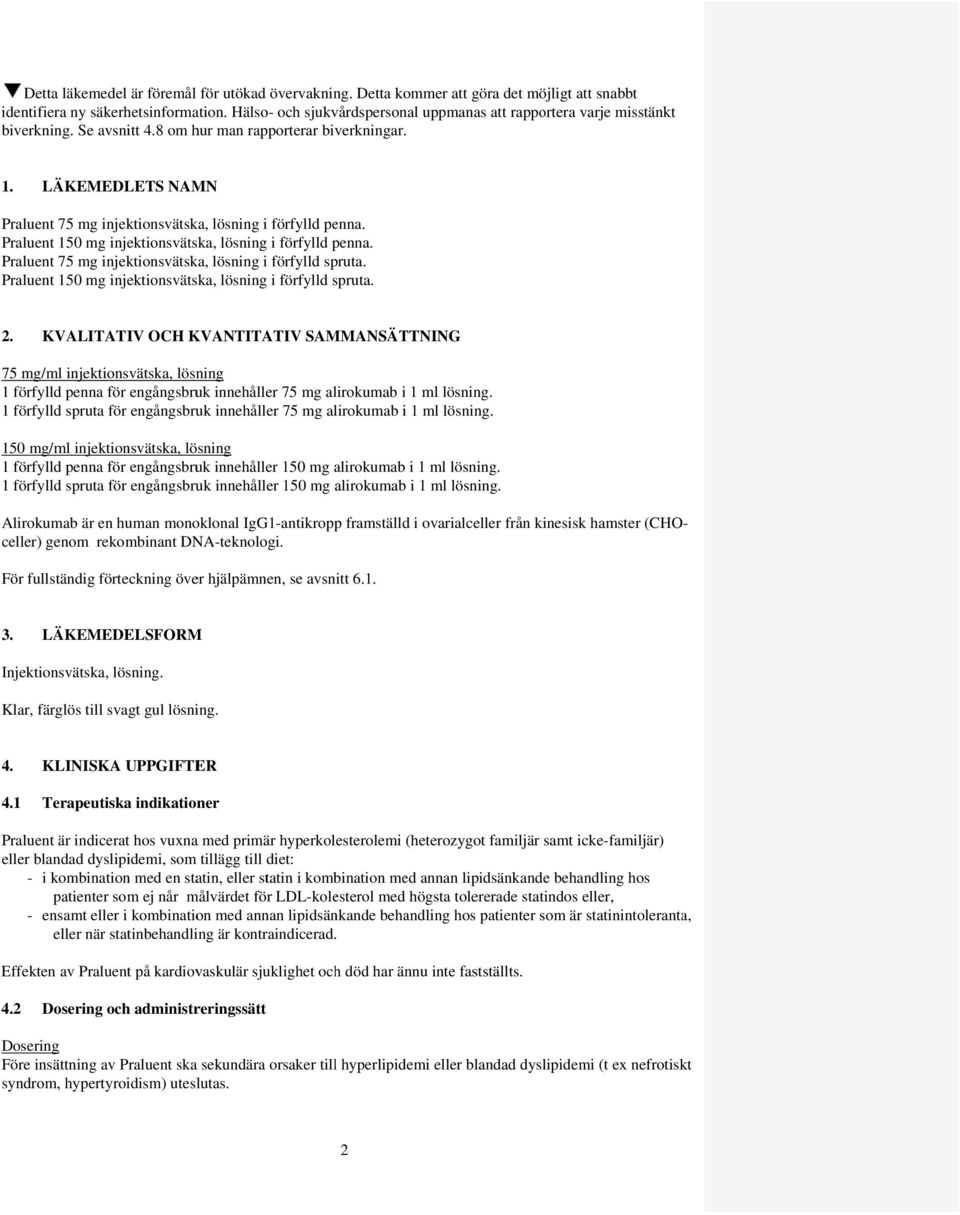 LÄKEMEDLETS NAMN Praluent 75 mg injektionsvätska, lösning i förfylld penna. Praluent 150 mg injektionsvätska, lösning i förfylld penna. Praluent 75 mg injektionsvätska, lösning i förfylld spruta.