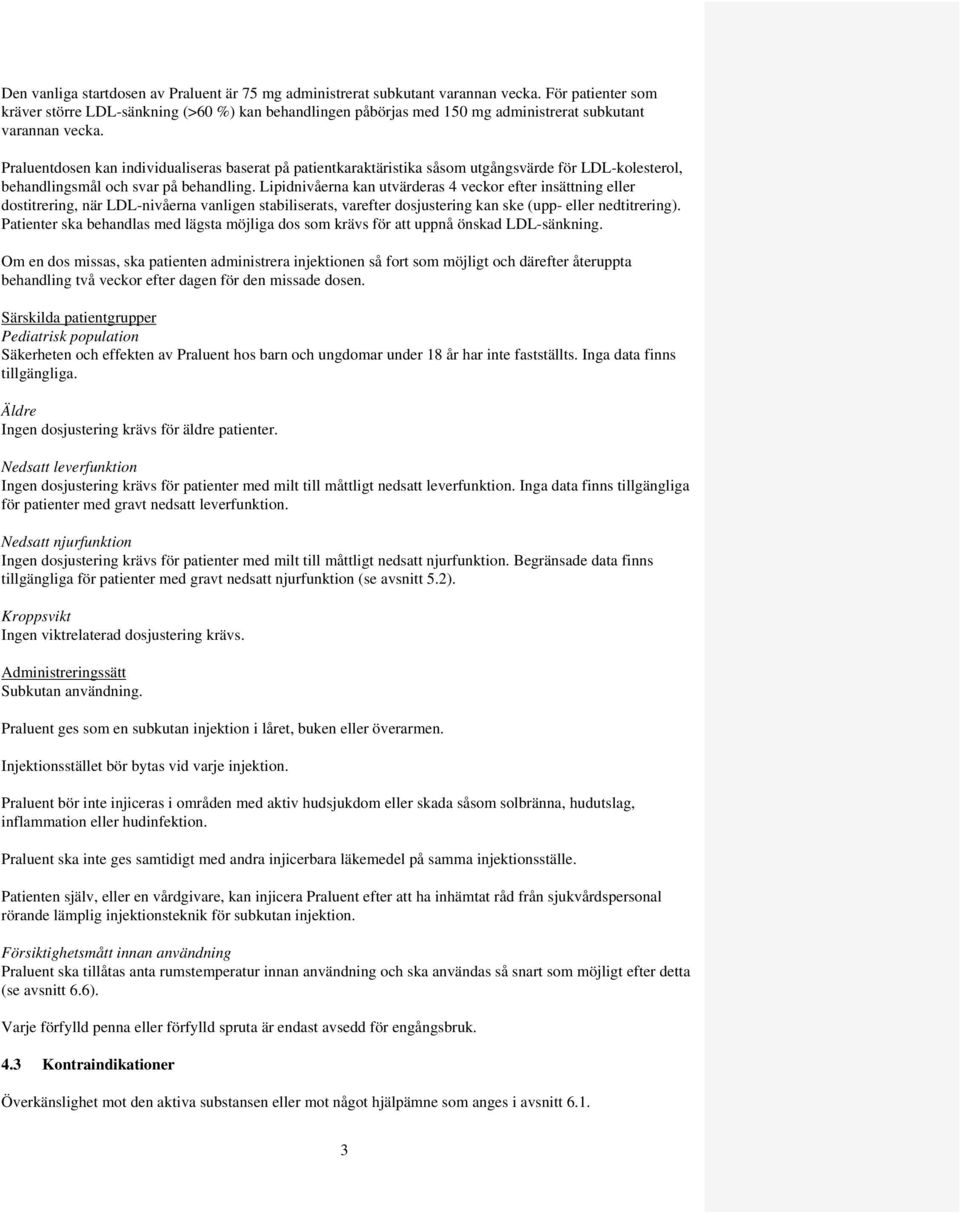 Praluentdosen kan individualiseras baserat på patientkaraktäristika såsom utgångsvärde för LDL-kolesterol, behandlingsmål och svar på behandling.