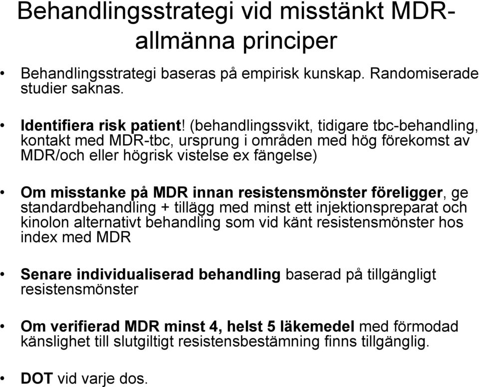resistensmönster föreligger, ge standardbehandling + tillägg med minst ett injektionspreparat och kinolon alternativt behandling som vid känt resistensmönster hos index med MDR