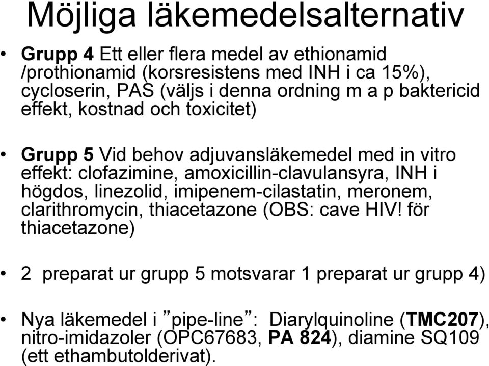 INH i högdos, linezolid, imipenem-cilastatin, meronem, clarithromycin, thiacetazone (OBS: cave HIV!