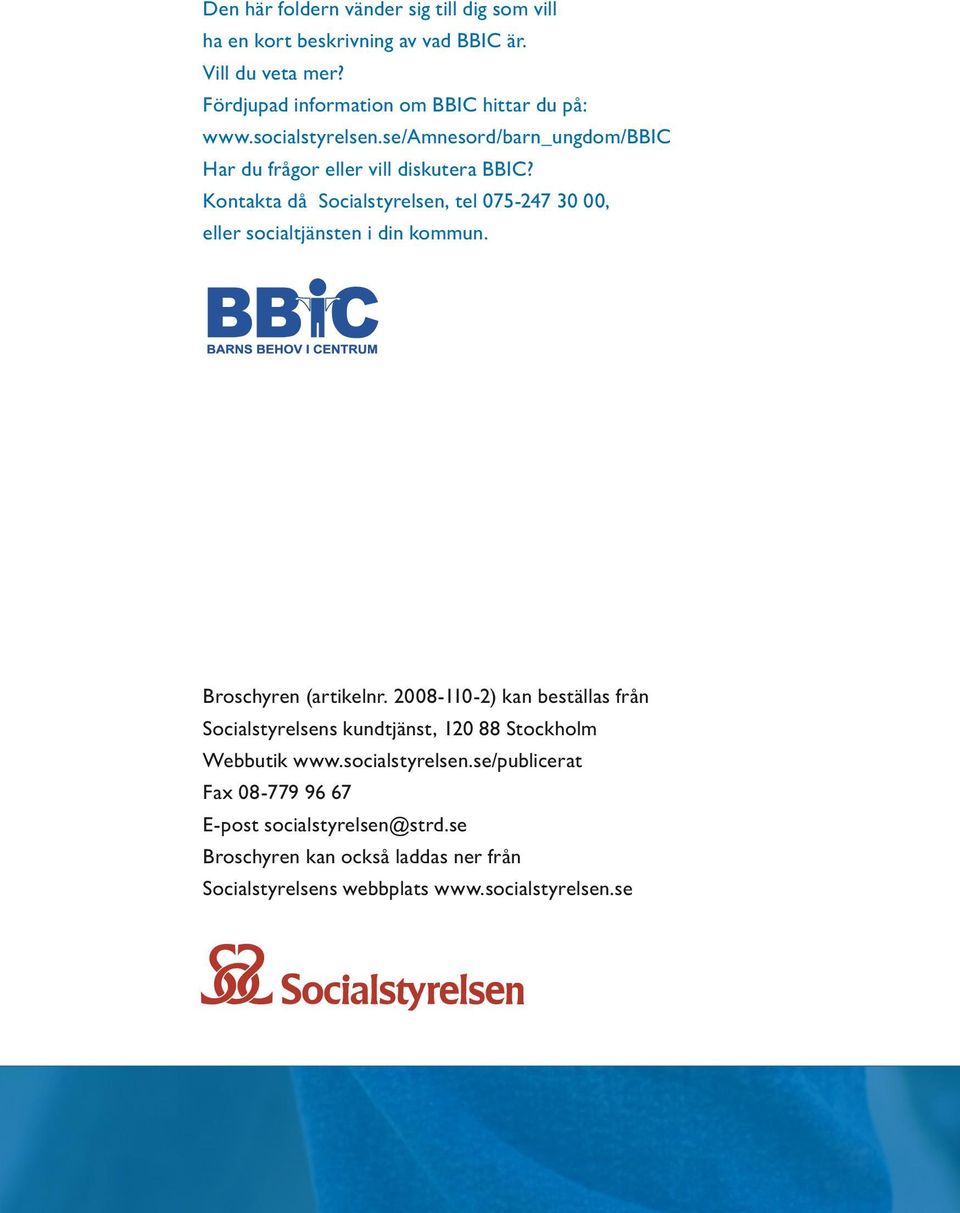 Kontakta då Socialstyrelsen, tel 075-247 30 00, eller socialtjänsten i din kommun. Broschyren (artikelnr.