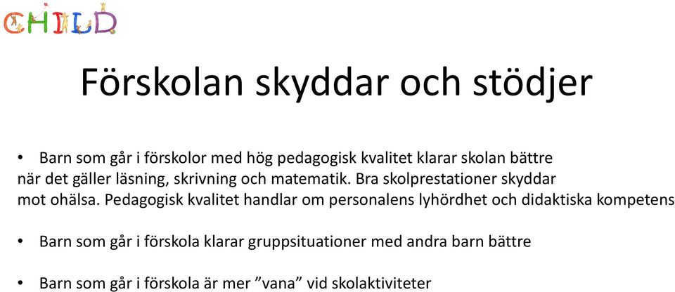 Pedagogisk kvalitet handlar om personalens lyhördhet och didaktiska kompetens Barn som går i