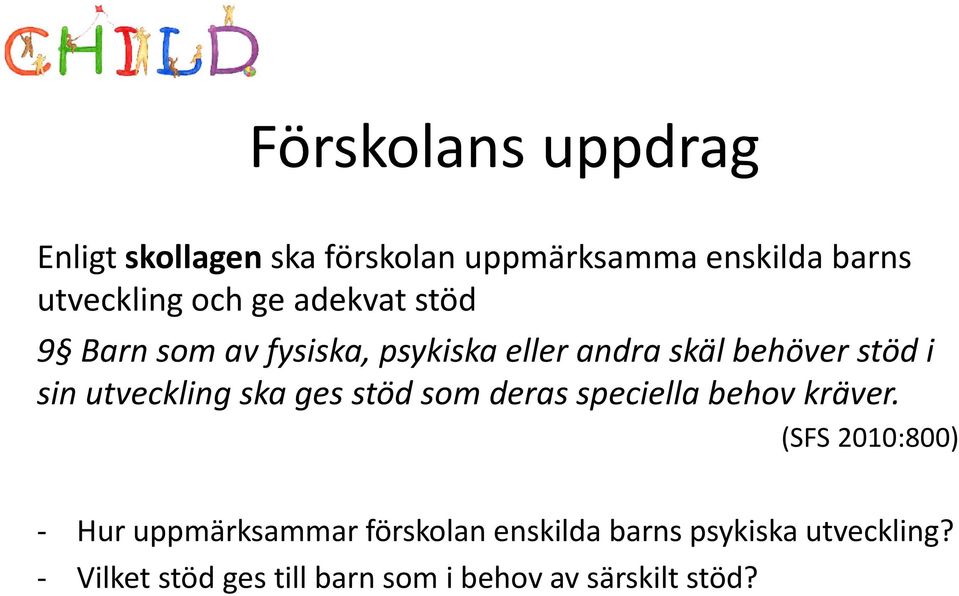 utveckling ska ges stöd som deras speciella behov kräver.