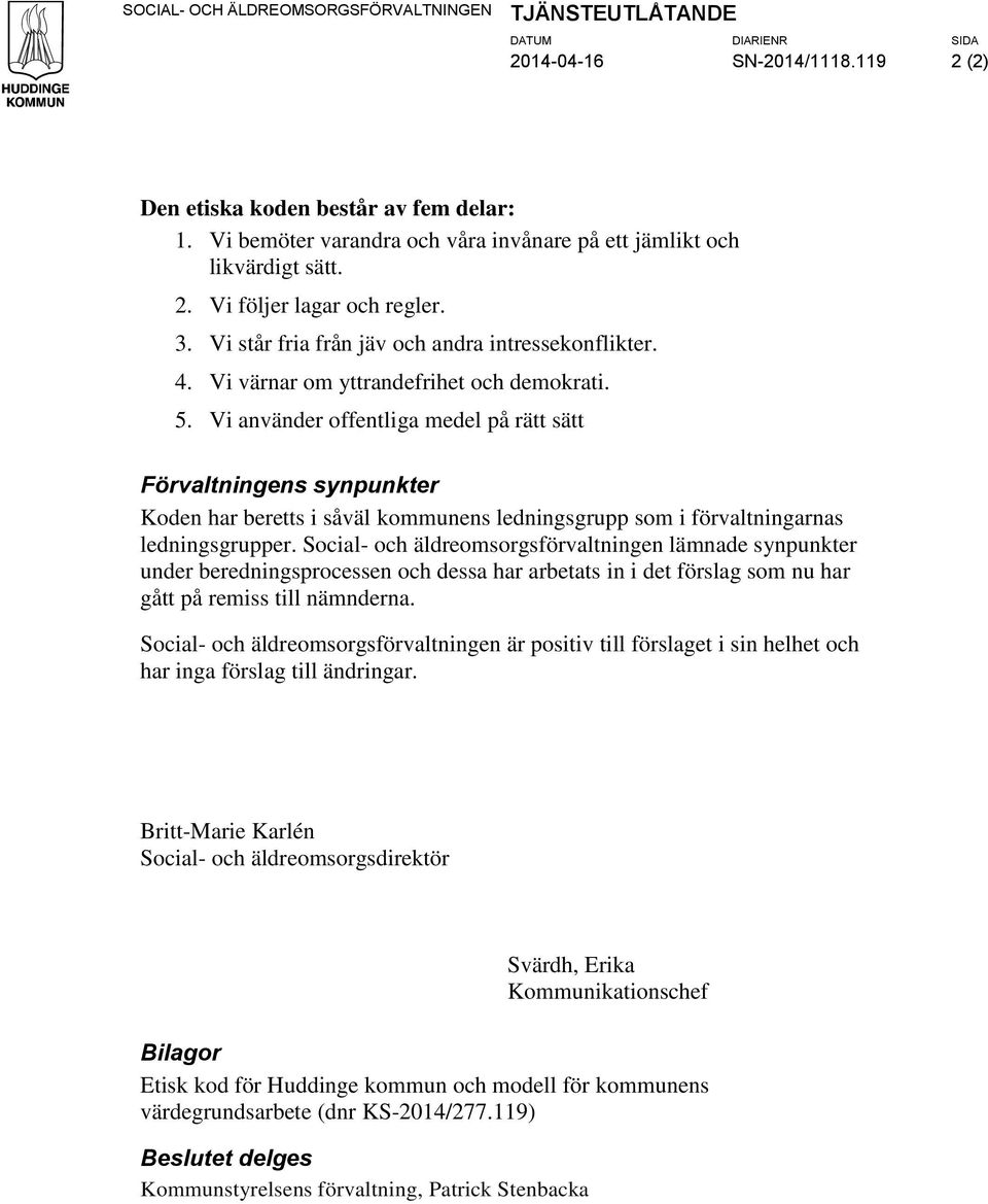 Vi värnar om yttrandefrihet och demokrati. 5.