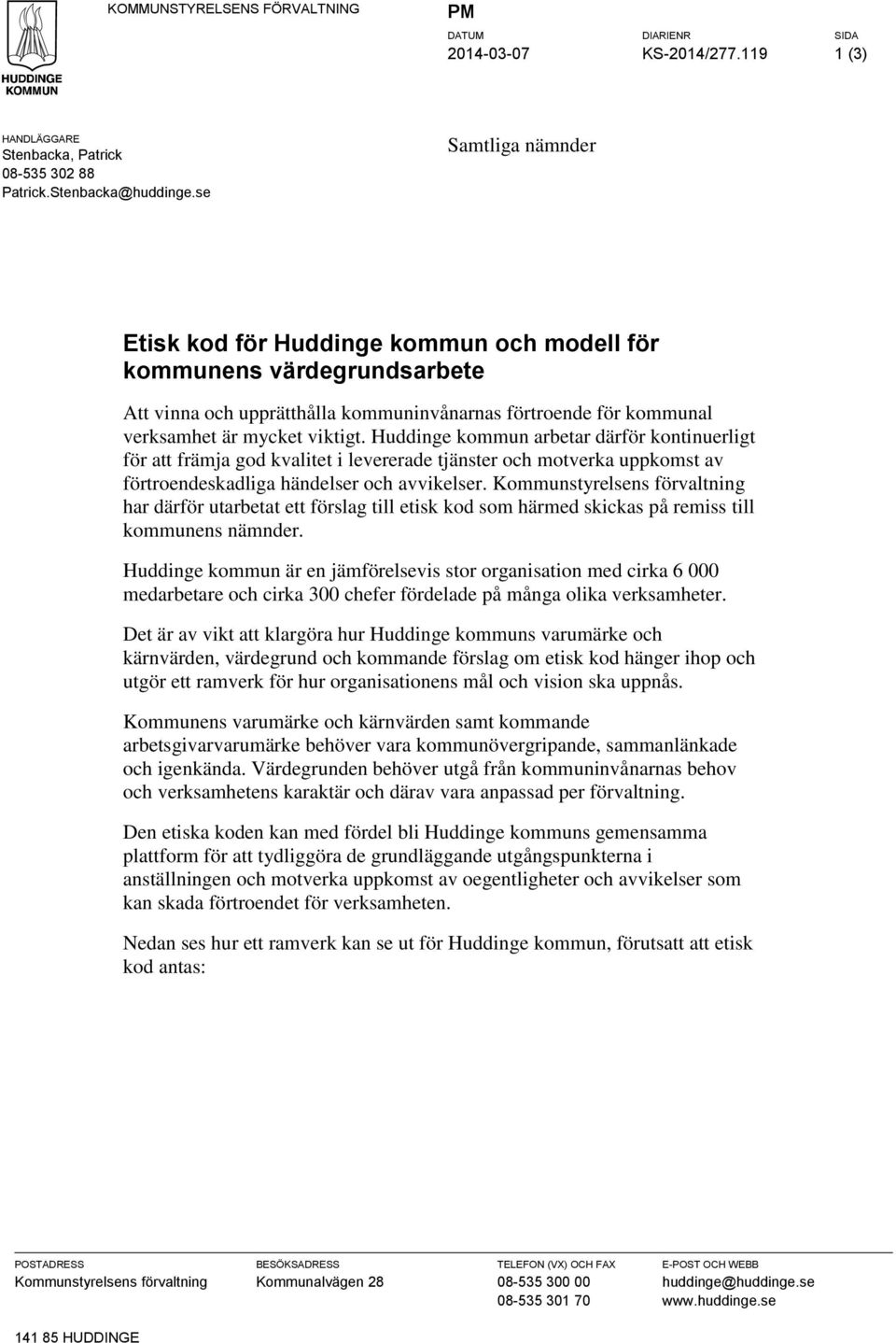 Huddinge kommun arbetar därför kontinuerligt för att främja god kvalitet i levererade tjänster och motverka uppkomst av förtroendeskadliga händelser och avvikelser.