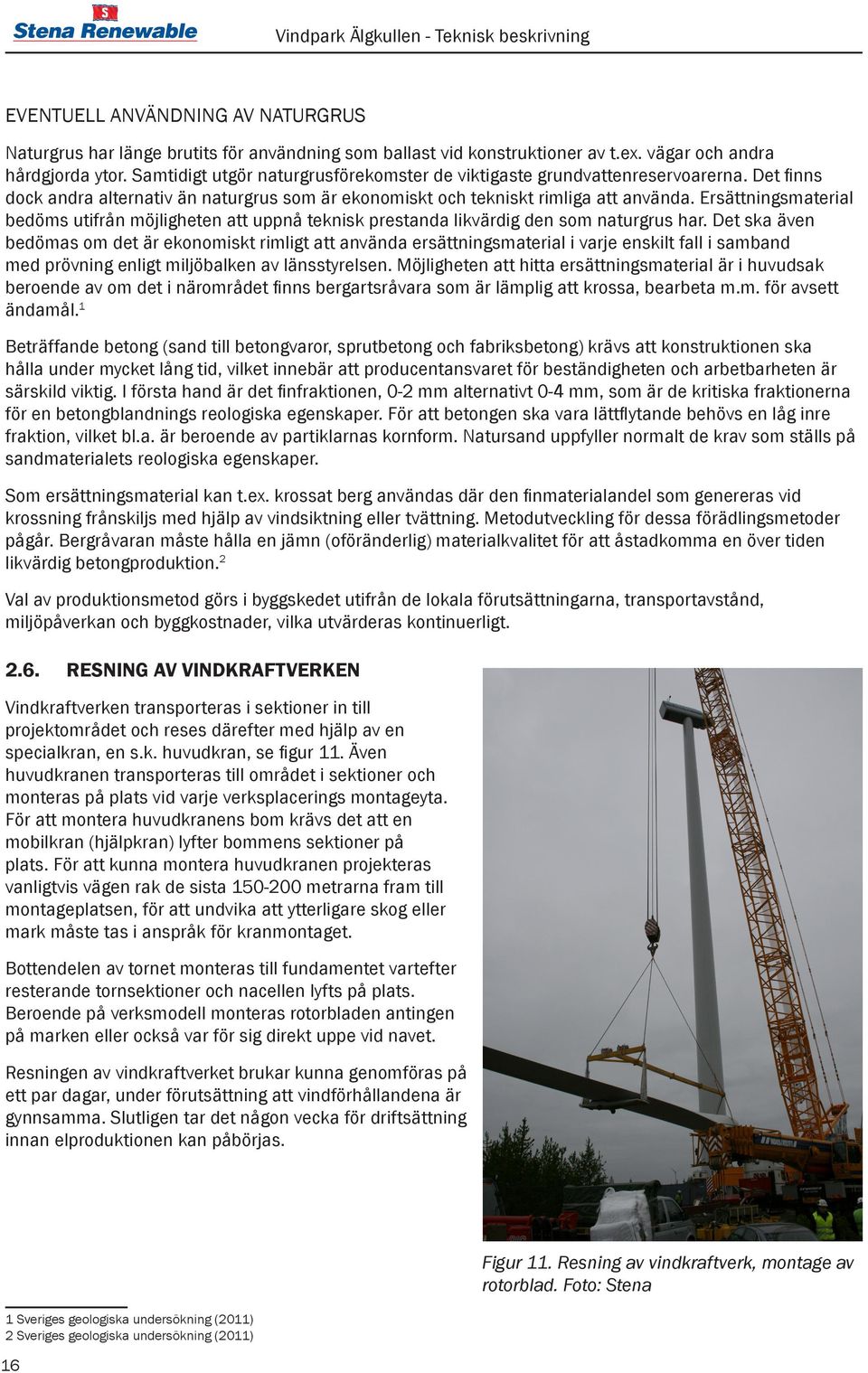 Ersättningsmaterial bedöms utifrån möjligheten att uppnå teknisk prestanda likvärdig den som naturgrus har.