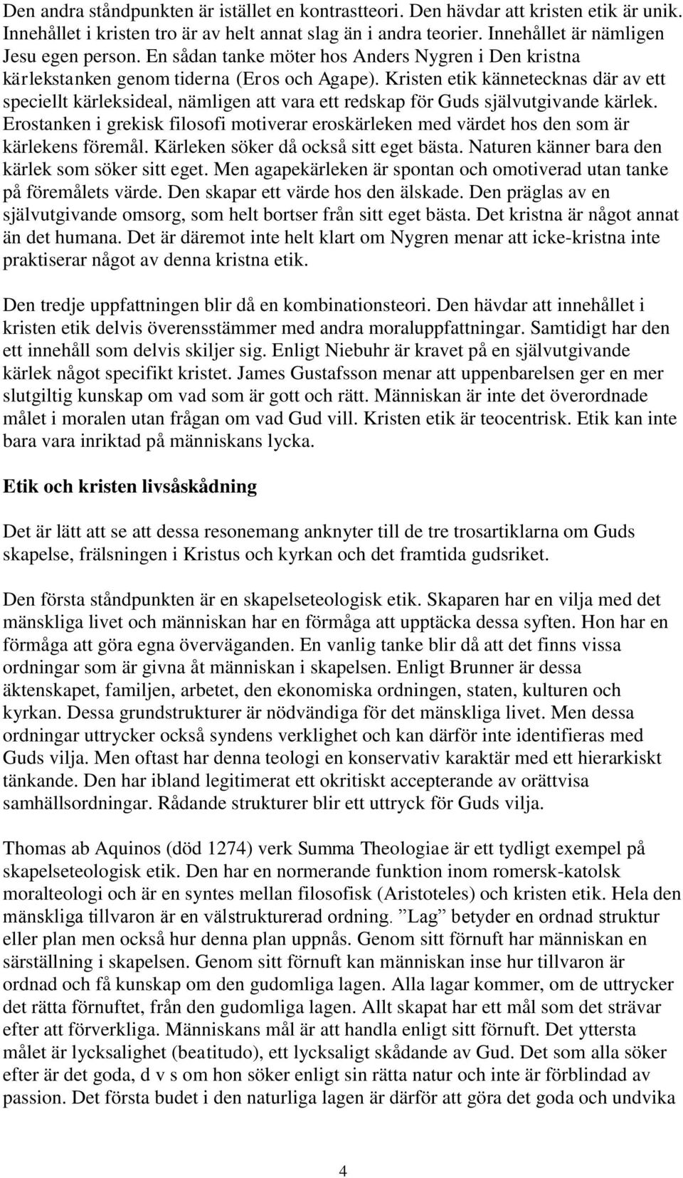 Kristen etik kännetecknas där av ett speciellt kärleksideal, nämligen att vara ett redskap för Guds självutgivande kärlek.