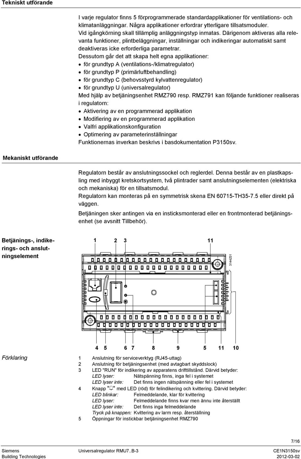 Därigenom aktiveras alla relevanta funktioner, plintbeläggningar, inställningar och indikeringar automatiskt samt deaktiveras icke erforderliga parametrar.