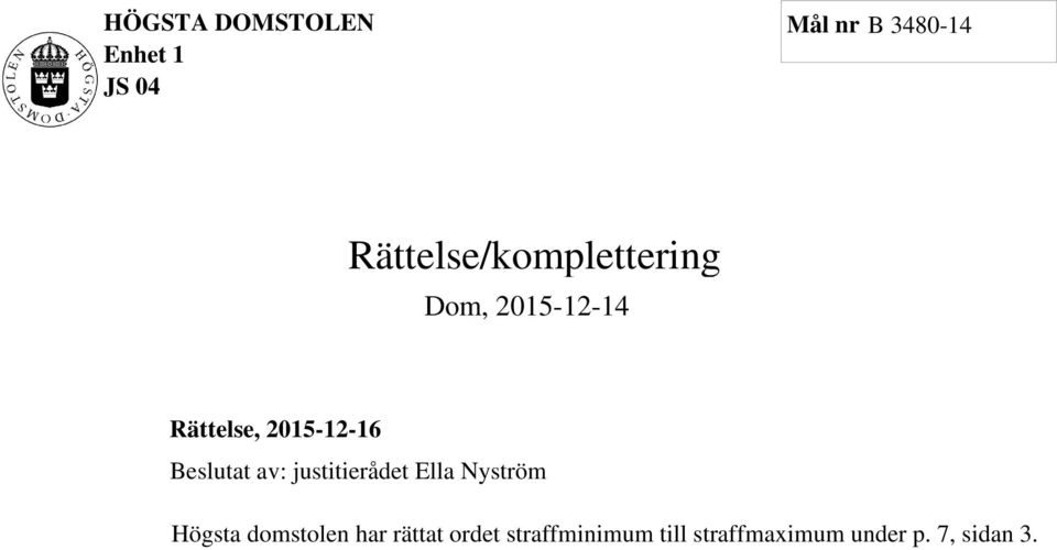 2015-12-16 Beslutat av: justitierådet Ella Nyström Högsta