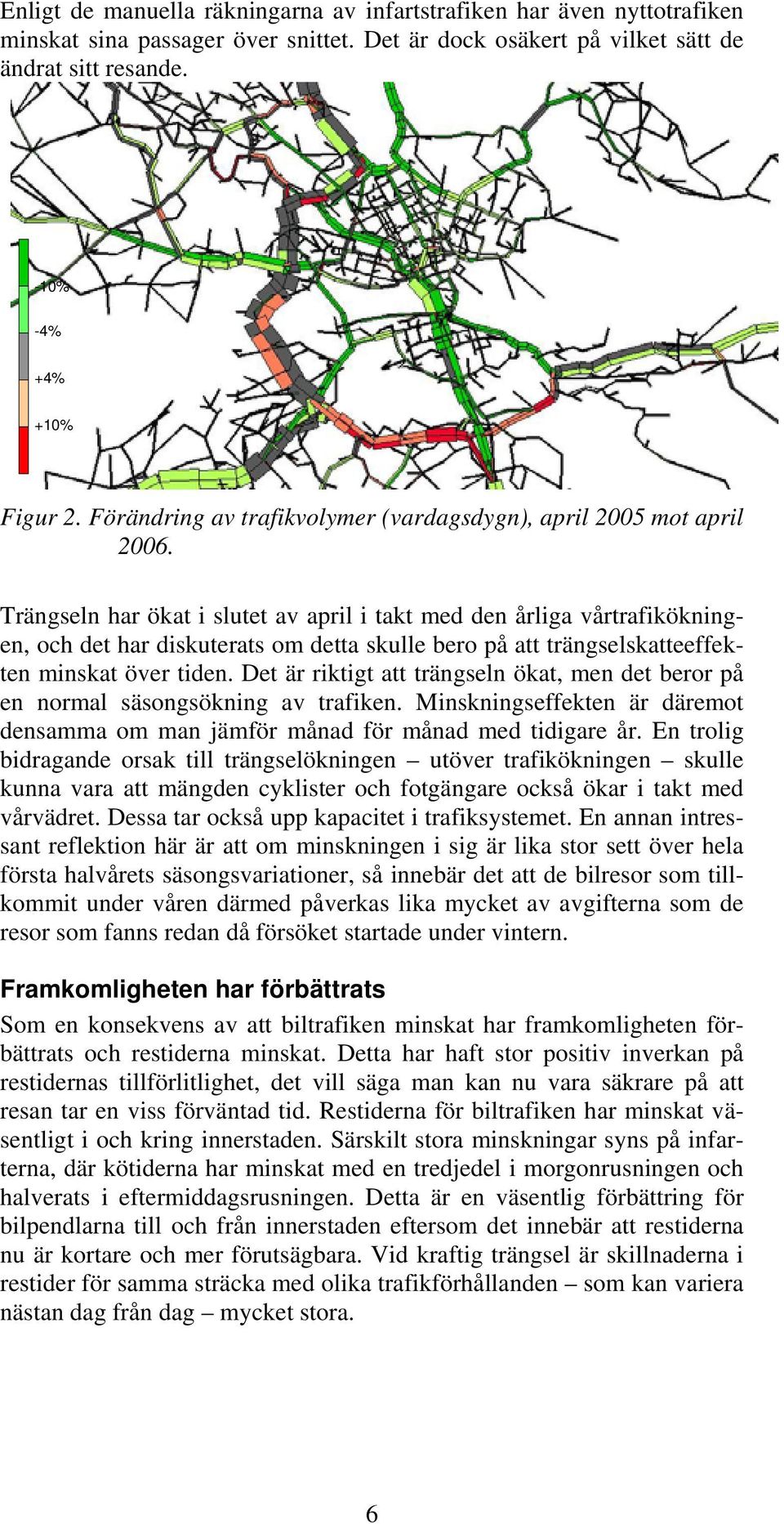 Trängseln har ökat i slutet av april i takt med den årliga vårtrafikökningen, och det har diskuterats om detta skulle bero på att trängselskatteeffekten minskat över tiden.