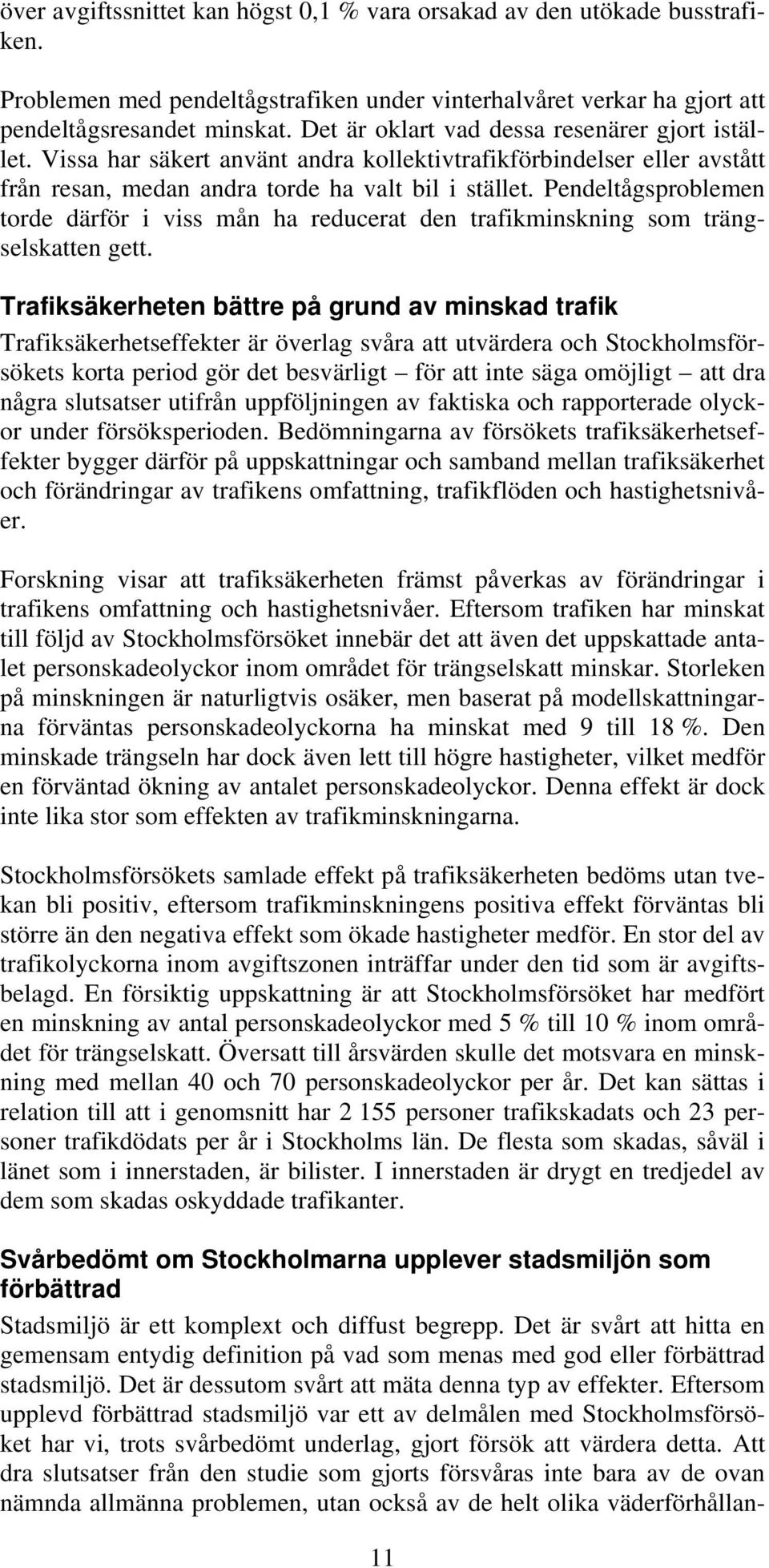 Pendeltågsproblemen torde därför i viss mån ha reducerat den trafikminskning som trängselskatten gett.