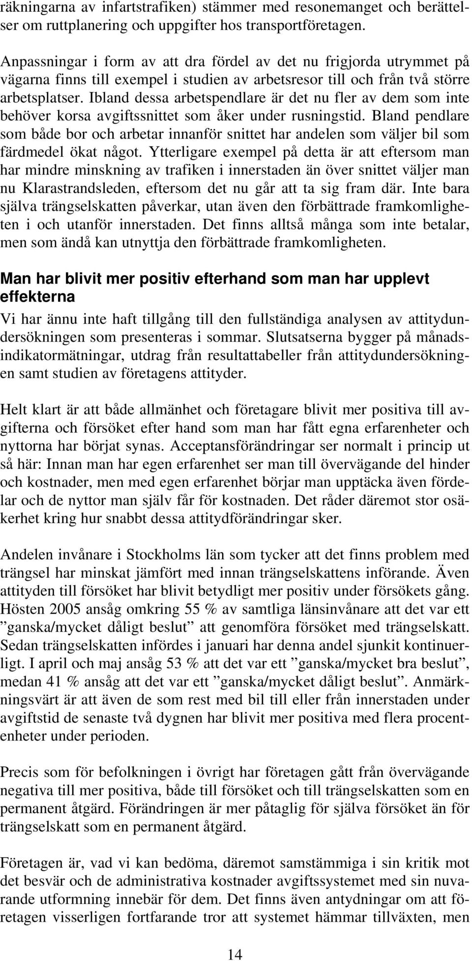 Ibland dessa arbetspendlare är det nu fler av dem som inte behöver korsa avgiftssnittet som åker under rusningstid.