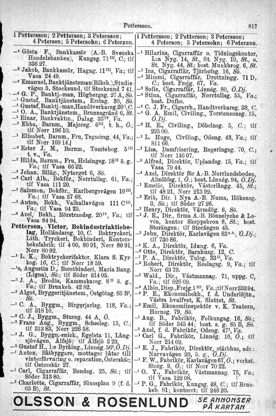 _2 'Jakob, Bankkassör, Hagag. 11IlI, Va.~tlf -lina, Cigarraffär, Tjärhofsg. 16, Sö. t Vasa 24',49.. -' Mimmi, Cigarraffär, Drottningg. 71 D, -' 'Emanuel,Banktjänsteman(Riksb.),Studie. C.; bost. Frejg.