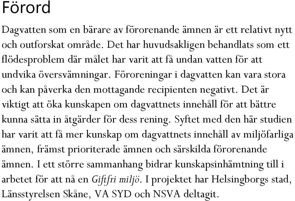 Föroreningar i dagvatten kan vara stora och kan påverka den mottagande recipienten negativt.