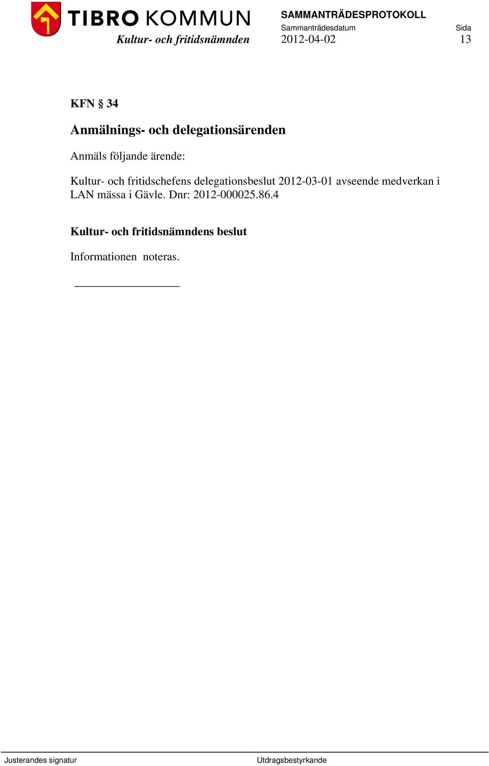 delegationsbeslut 2012-03-01 avseende medverkan i LAN mässa i Gävle.