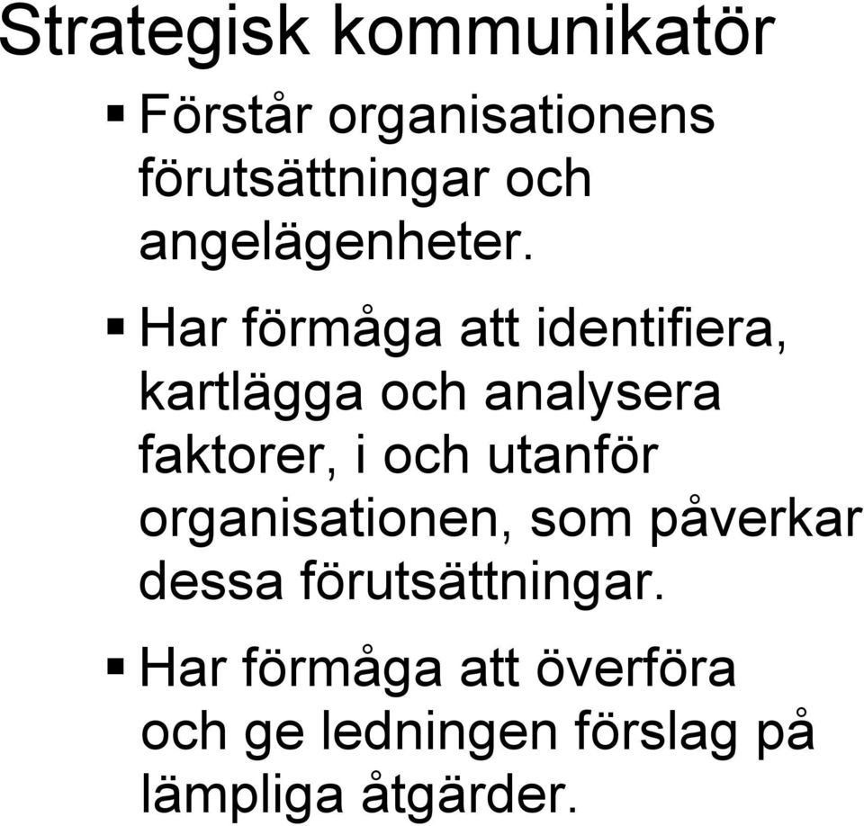 Har förmåga att identifiera, kartlägga och analysera faktorer, i och