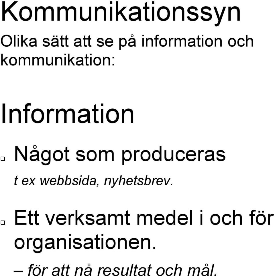 produceras t ex webbsida, nyhetsbrev.