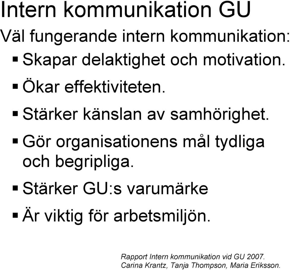 Gör organisationens mål tydliga och begripliga.