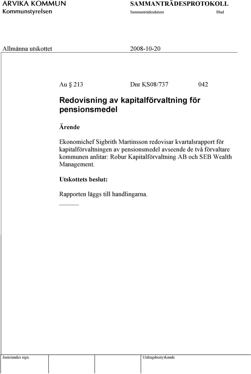 av pensionsmedel avseende de två förvaltare kommunen anlitar: Robur