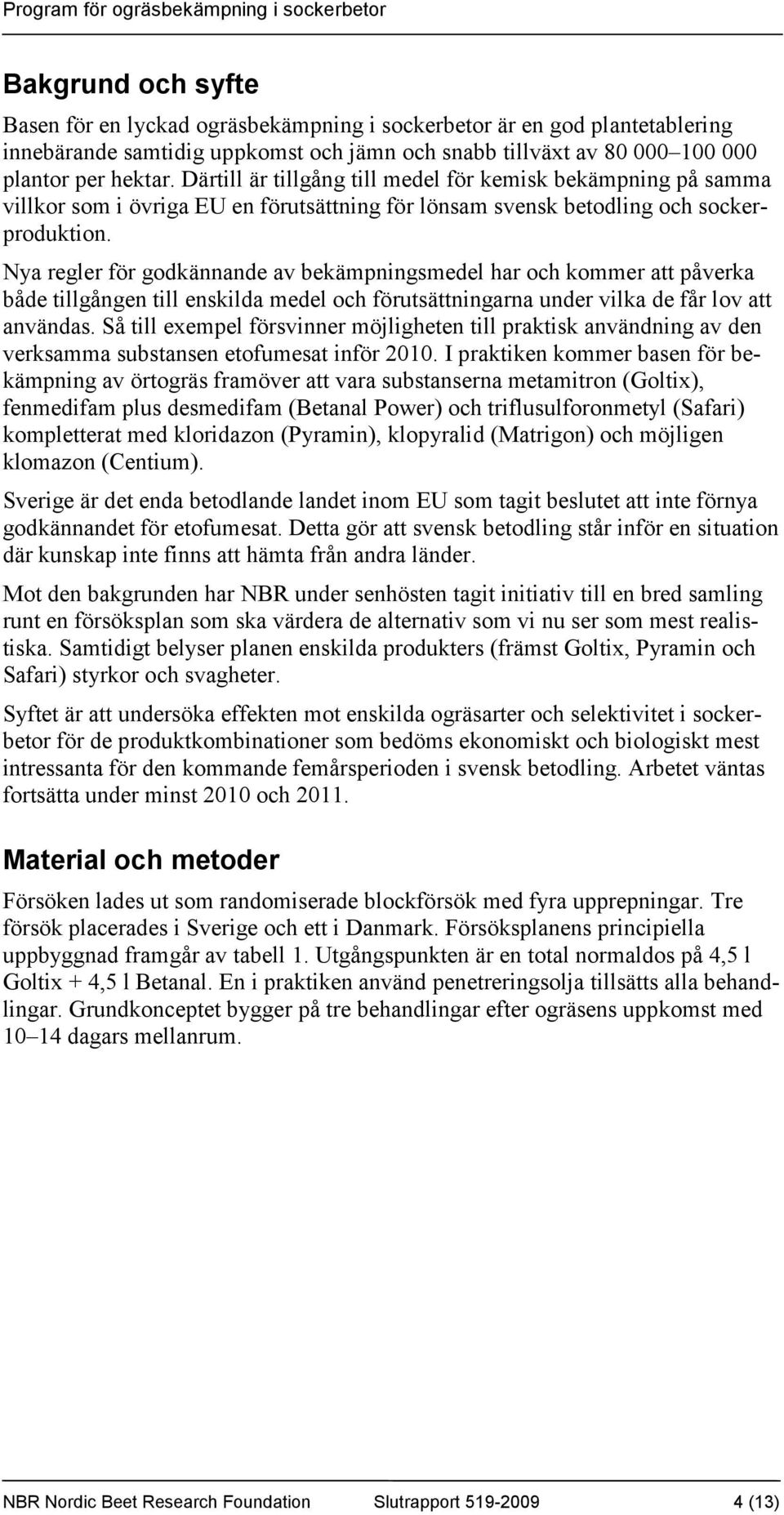 Nya regler för godkännande av bekämpningsmedel har och kommer att påverka både tillgången till enskilda medel och förutsättningarna under vilka de får lov att användas.