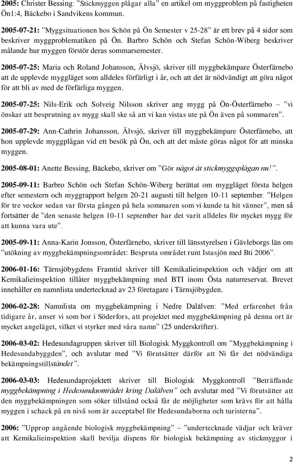 Barbro Schön och Stefan Schön-Wiberg beskriver målande hur myggen förstör deras sommarsemester.