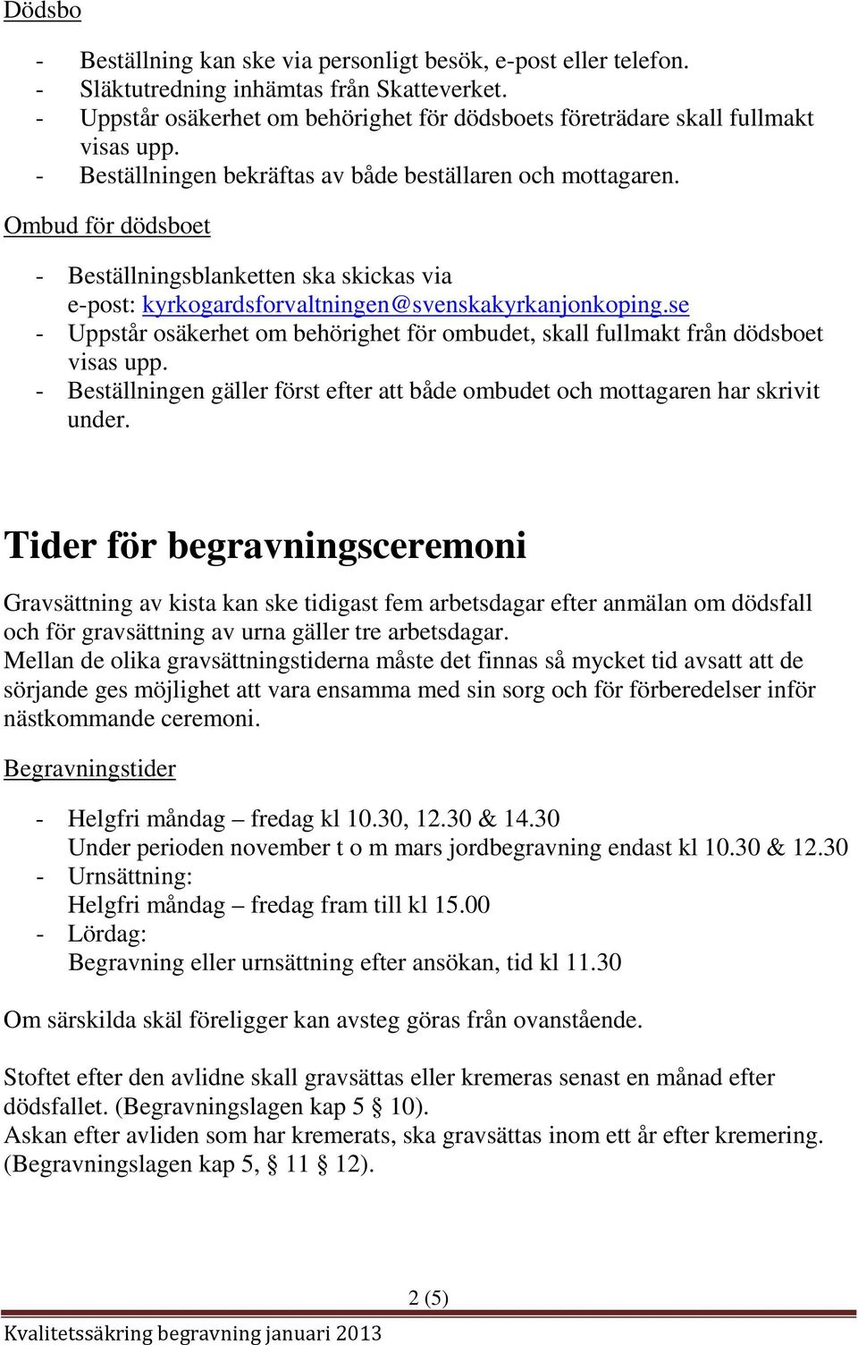 Ombud för dödsboet - Beställningsblanketten ska skickas via e-post: kyrkogardsforvaltningen@svenskakyrkanjonkoping.