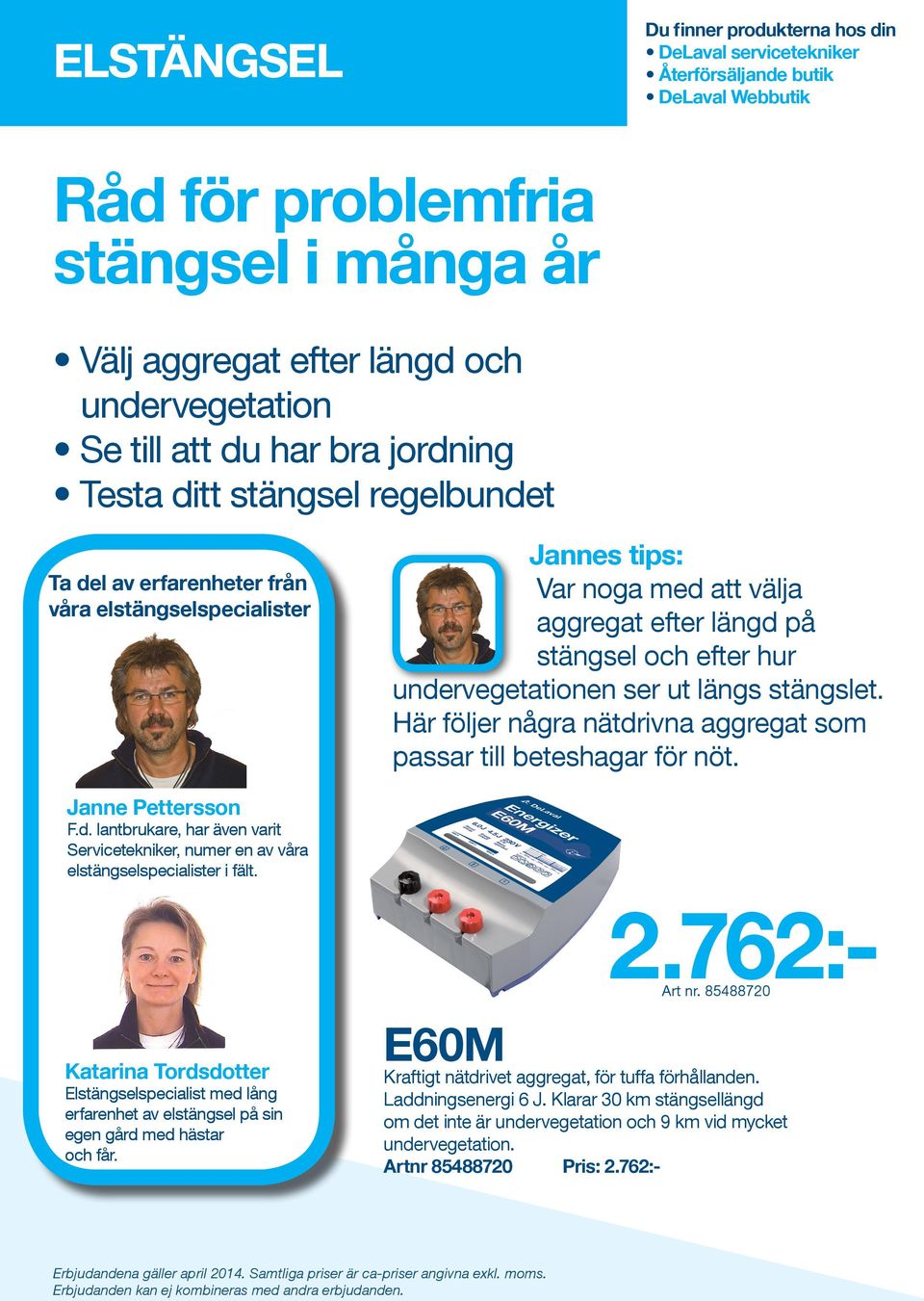 undervegetationen ser ut längs stängslet. Här följer några nätdrivna aggregat som passar till beteshagar för nöt. Janne Pettersson F.d. lantbrukare, har även varit Servicetekniker, numer en av våra elstängselspecialister i fält.