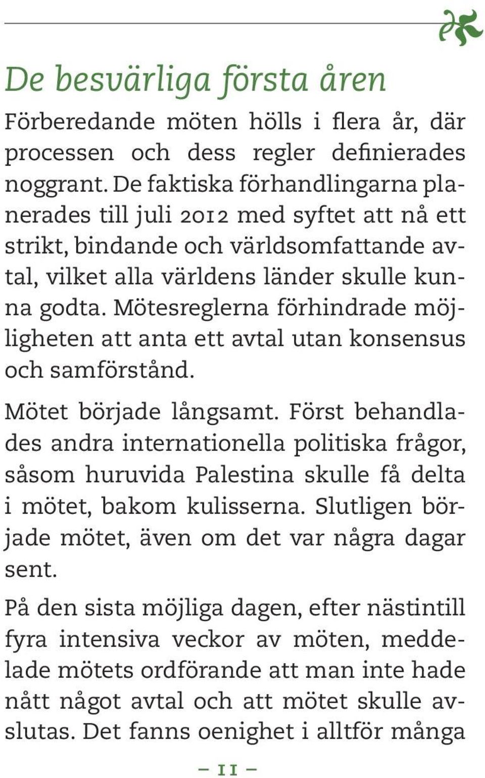 Mötesreglerna förhindrade möjligheten att anta ett avtal utan konsensus och samförstånd. Mötet började långsamt.